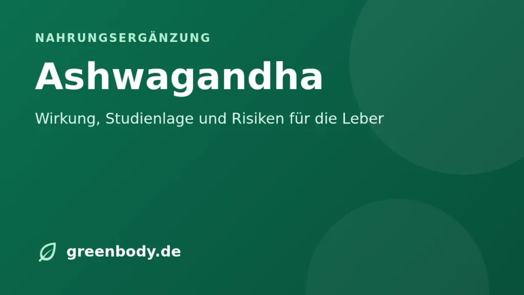 Ashwagandha: Wirkung, Studienlage und Risiken für die Leber