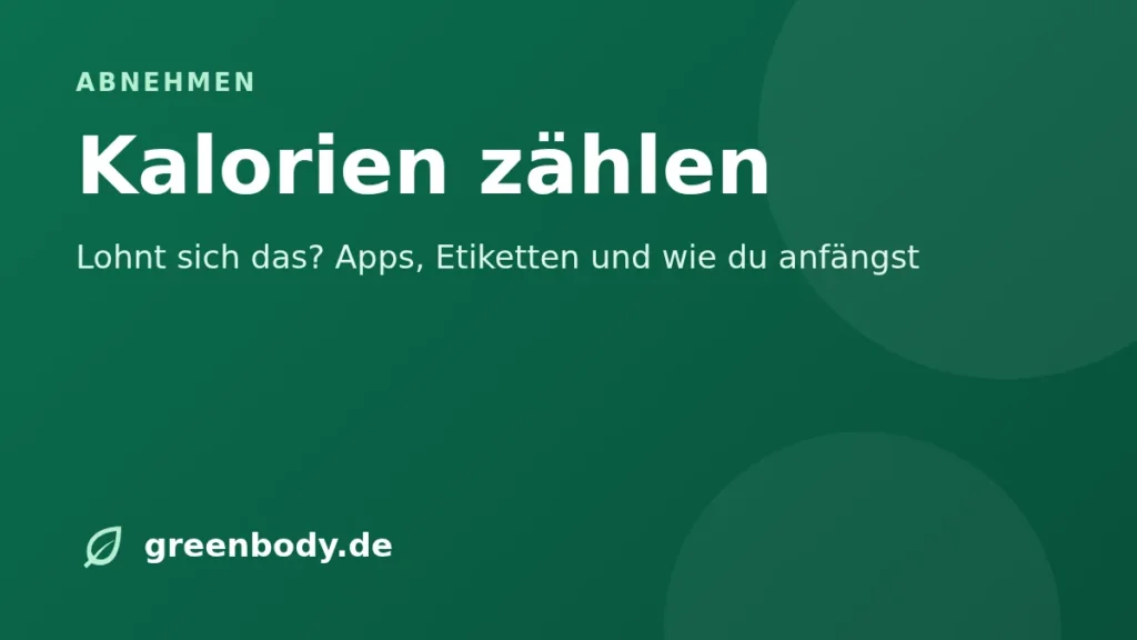 Kalorien zählen: Lohnt sich das? Apps, Etiketten und wie du anfängst