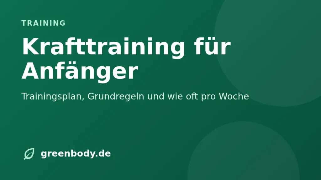 Krafttraining für Anfänger: Trainingsplan, Grundregeln und wie oft pro Woche