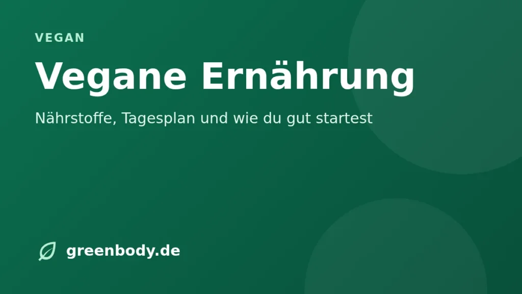 Vegane Ernährung: Nährstoffe, Tagesplan und wie du gut startest